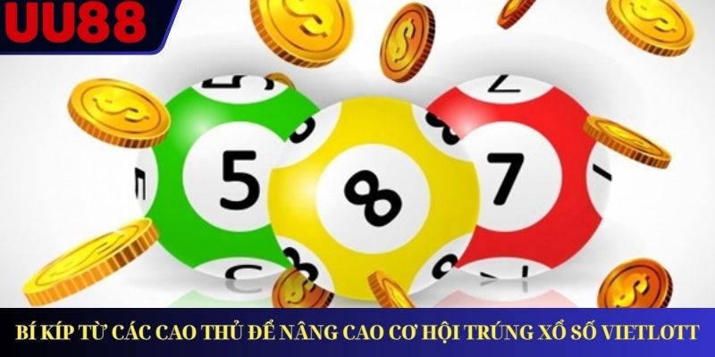 Bí kíp từ các cao thủ để nâng cao cơ hội trúng xổ số Vietlott