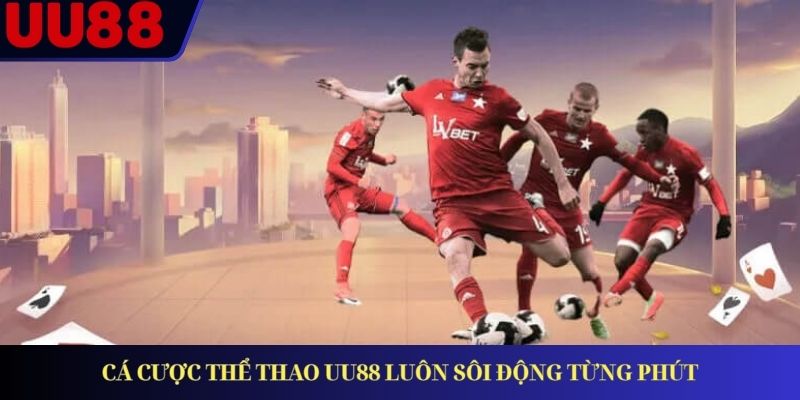 Cá cược thể thao UU88 luôn sôi động từng phút