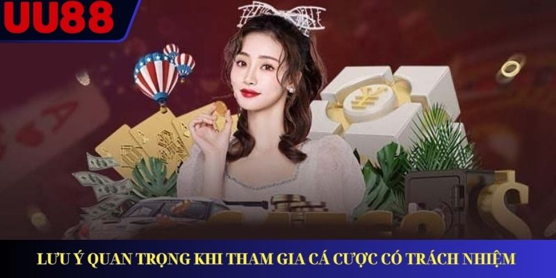 Lưu ý quan trọng khi tham gia cá cược có trách nhiệm 