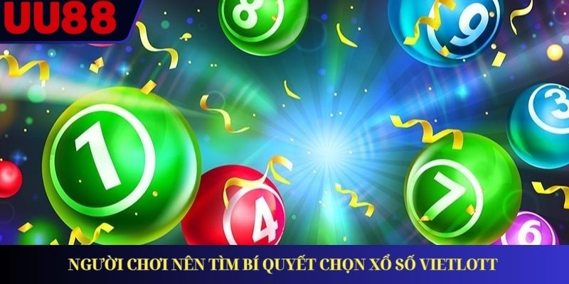 Người chơi nên tìm bí quyết chọn Xổ số Vietlott 
