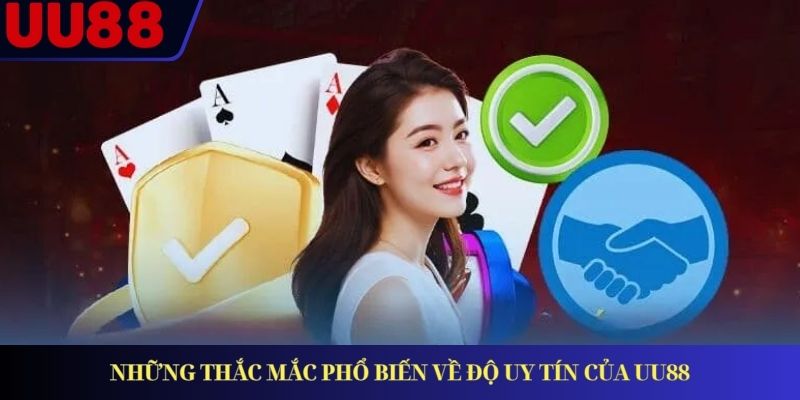 Những thắc mắc phổ biến về độ uy tín của UU88