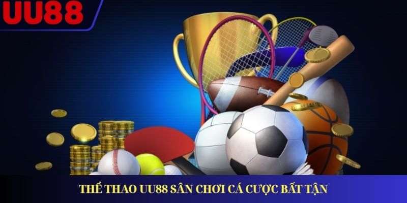 Thể thao UU88 sân chơi cá cược bất tận