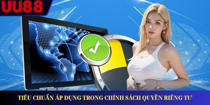 Tiêu chuẩn áp dụng trong chính sách quyền riêng tư
