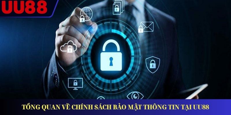 Tổng quan về chính sách bảo mật thông tin tại UU88