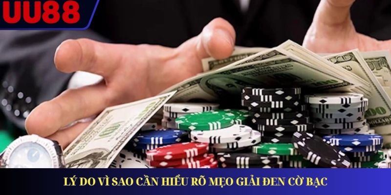 Lý do vì sao cần hiểu rõ mẹo giải đen cờ bạc